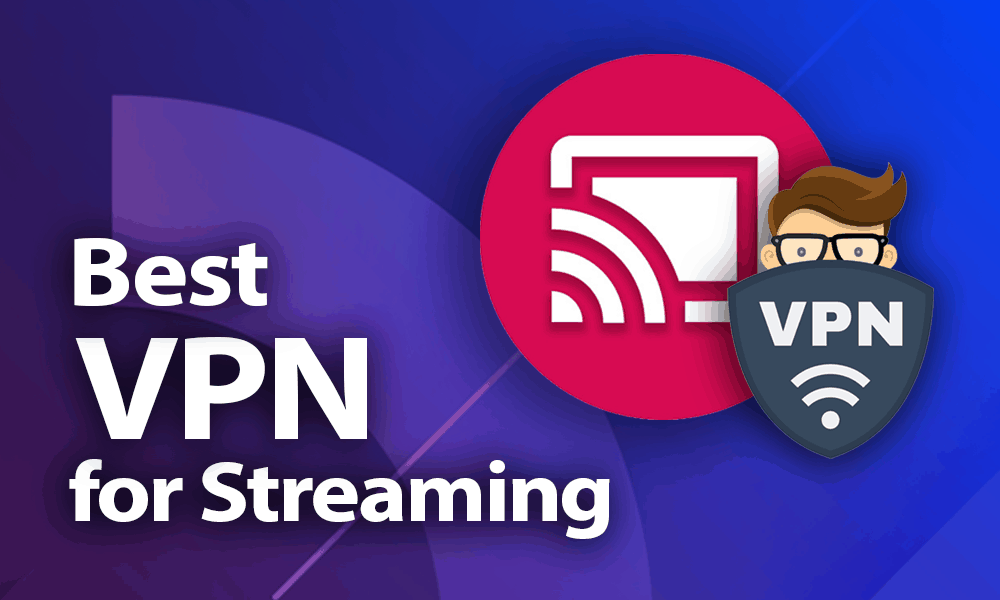 VPNs for Streaming